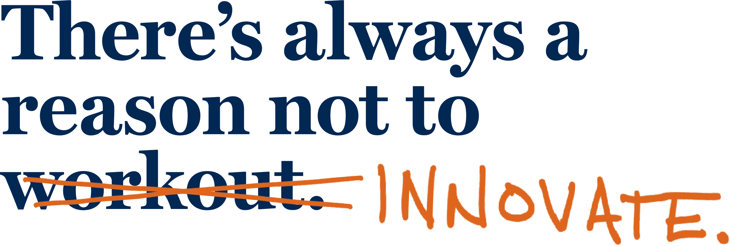 Text reading "There's always a reason not to workout," with "workout" crossed out and "INNOVATE" handwritten in orange.
